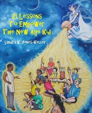 21 Lessons to Empower the New Age Kid de Sandra K. Jones-Keller