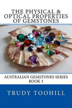 The Physical & Optical Properties of Gemstones de Trudy Toohill