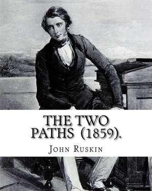 The Two Paths (1859). by de John Ruskin