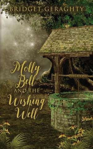 Molly Bell and the Wishing Well de Geraghty, Bridget