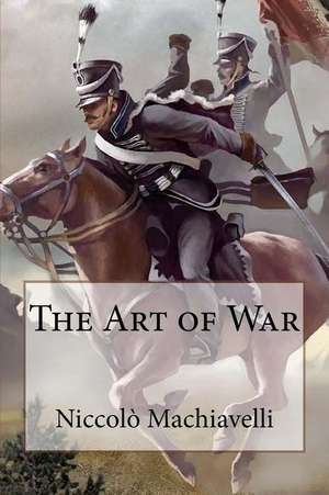 The Art of War Niccolo Machiavelli de Niccolo Machiavelli