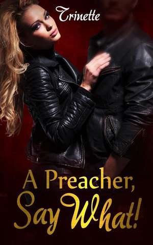 A Preacher, Say What! de S, Trinette