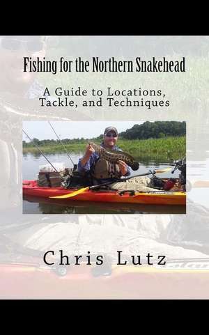 Fishing for the Northern Snakehead de Chris Lutz