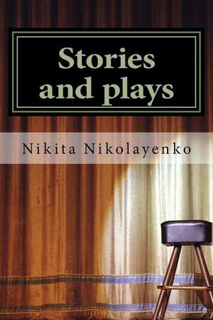 Stories and Plays de Nikita Alfredovich Nikolayenko