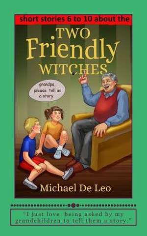 Two Friendly Witches - 5 Short Stories (Books 6 to 10) de Michael De Leo