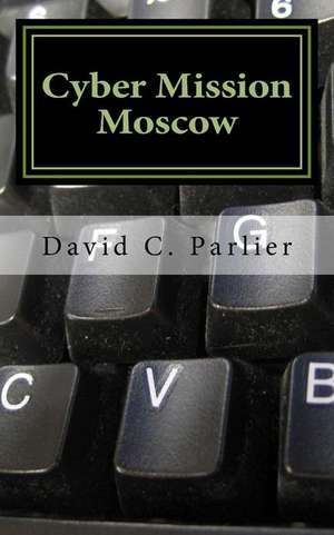 Cyber Mission Moscow de David C. Parlier