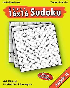 16x16 Super-Sudoku Ausgabe 10 de Thomas Schreier