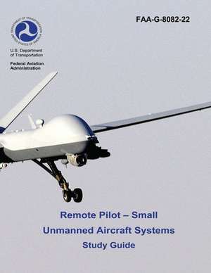 Remote Pilot - Small Unmanned Aircraft Systems Study Guide (FAA-G-8082-22 - 2016) de U. S. Department of Transportation