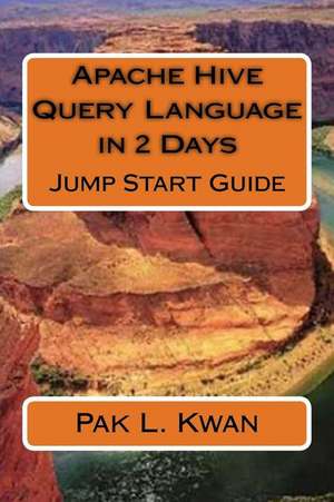 Apache Hive Query Language in 2 Days de Kwan, Pak L.