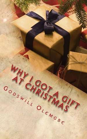 Why I Got a Gift at Christmas de Olemgbe, Godswill