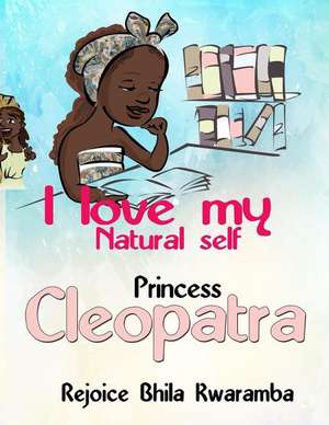 I Love My Natural Self Princess Cleopatra de Bhila, Rejoice T.