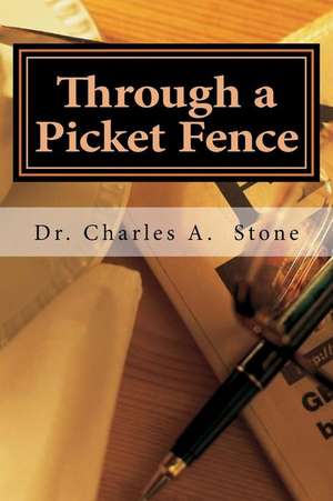 Through a Picket Fence de Dr Charles a. Stone