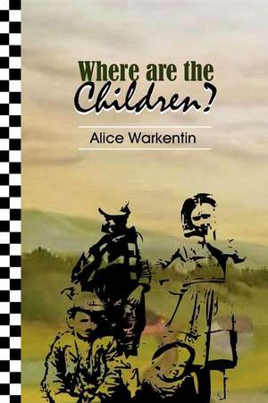 Where Are the Children? de Alice Warkentin