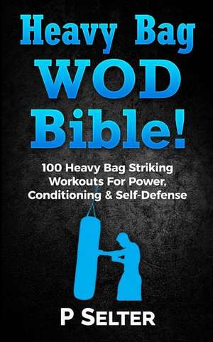 Heavy Bag Wod Bible de P. Selter