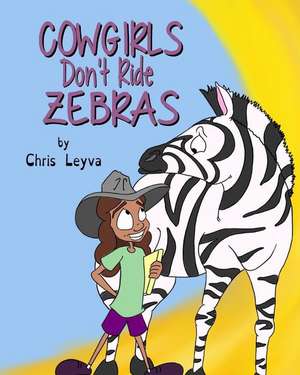 Cowgirls Don't Ride Zebras de Leyva, Chris