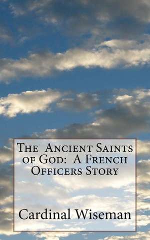 The Ancient Saints of God de Cardinal Wiseman