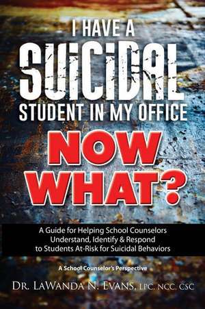 I Have a Suicidal Student in My Office, Now What? de Evans, Lpc Dr Lawanda N.