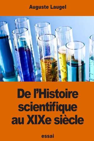 de L'Histoire Scientifique Au Xixe Siecle de Auguste Laugel