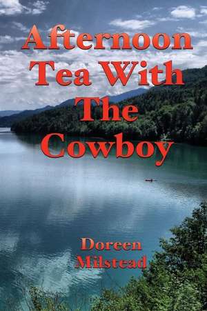 Afternoon Tea with the Cowboy de Doreen Milstead