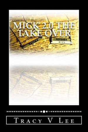 Mick 2.0 the Take Over de Lee, Tracy V.