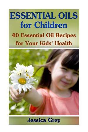 Essential Oils for Children de Jessica Grey