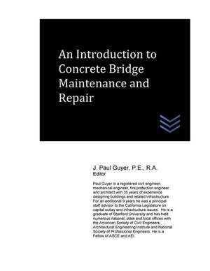 An Introduction to Concrete Bridge Maintenance and Repair de J. Paul Guyer