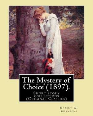 The Mystery of Choice (1897). by de Robert W. Chambers