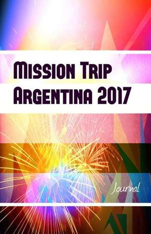 Mission Trip Argentina 2017 Journal de Missionjournals