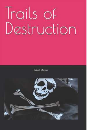 Trails of Destruction de Robert Menzies