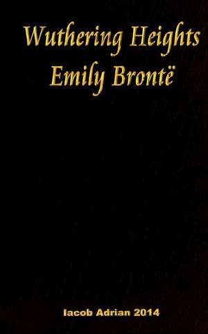 Wuthering Heights Emily Bronte de Iacob Adrian