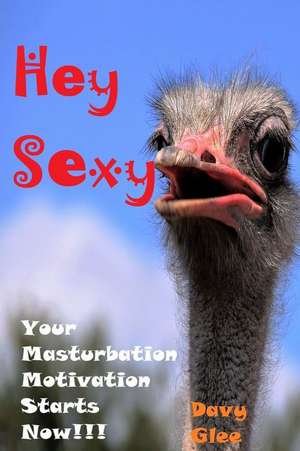 Hey Sexy Your Masturbation Motivation Starts Now!!! de Glee, Davy