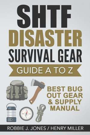 Shtf Disaster Survival Gear Guide A to Z de Jones, Robbie J.