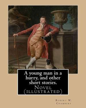 A Young Man in a Hurry, and Other Short Stories. by de Robert W. Chambers