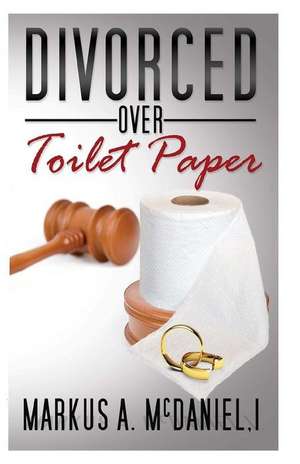 Divorced Over Toilet Paper de McDaniel I., Markus a.