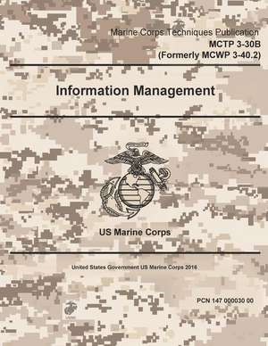 Marine Corps Techniques Publication McTp 3-30b (Formerly McWp 3-40.2) Information Management 2 May 2016 de United States Governmen Us Marine Corps