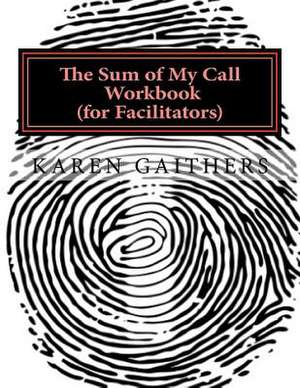 The Sum of My Call Workbook for Workshop Facilitators de Gaithers, Karen