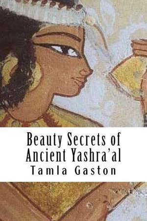 Beauty Secrets of Ancient Yashra'al de Gaston, Tamla