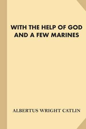 With the Help of God and a Few Marines [With Illustrations] de Catlin, A. W.