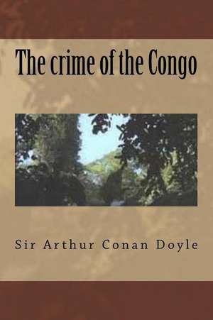 The Crime of the Congo de Sir Arthur Conan Doyle