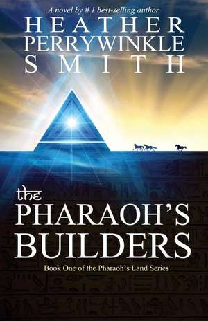 The Pharaoh's Builders de Heather Perrywinkle Smith