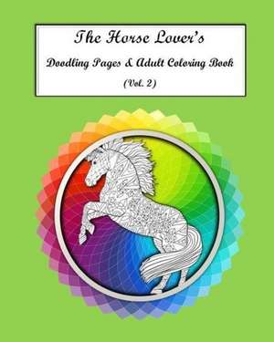 The Horse Lovers Doodling Pages & Adult Coloring Book Vol. 2 de Savage Ph. D., Bonnie Mae