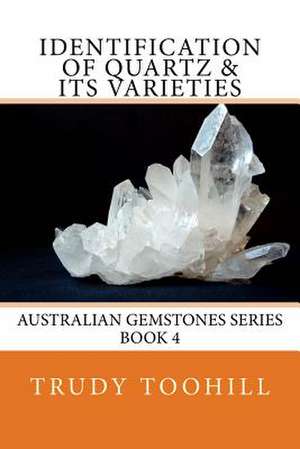 Identification of Quartz & Its Varieties de Trudy Toohill