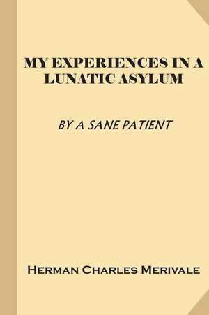 My Experiences in a Lunatic Asylum (Treasure Trove Classics) de A. Sane Patient