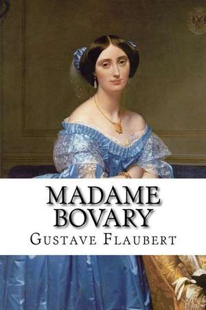 Madame Bovary Gustave Flaubert de Gustave Flaubert