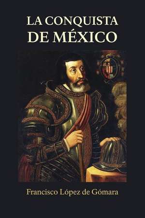 La Conquista de Mexico de Francisco Lopez De Gomara