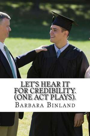 Let's Hear It for Credibility. (One Act Plays). de MS Barbara Binland