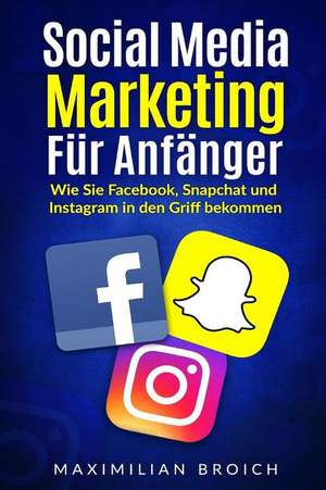 Social Media Marketing Fur Anfanger de Broich, Maximilian