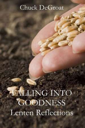 Falling Into Goodness de Chuck Degroat