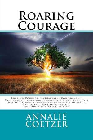 Roaring Courage, Unshakeable Confidence de Coetzer, Annalie