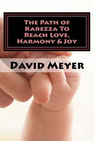 The Path of Karezza to Reach Love, Harmony & Joy de David Meyer